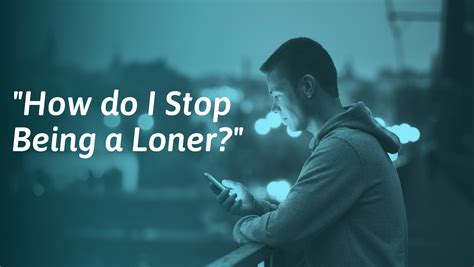How do I stop being a loner?