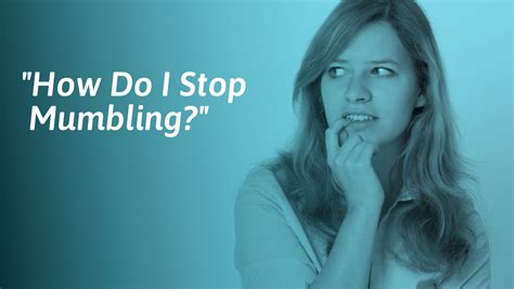 How do I stop mumbling?