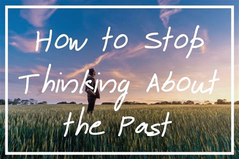 How do I stop thinking about the past?