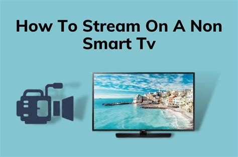 How do I stream on a non smart TV?