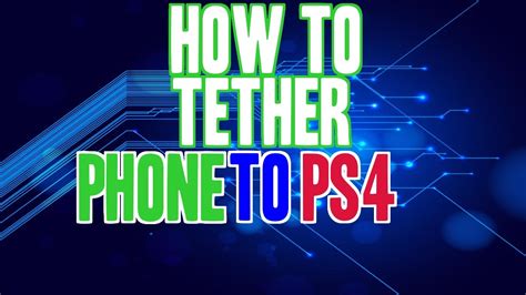 How do I tether my phone to my PS4?