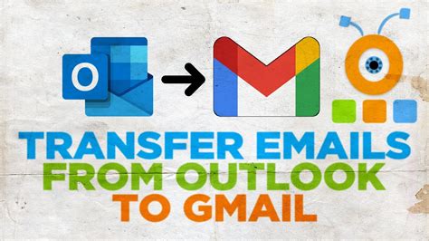 How do I transfer emails from Outlook to Gmail?