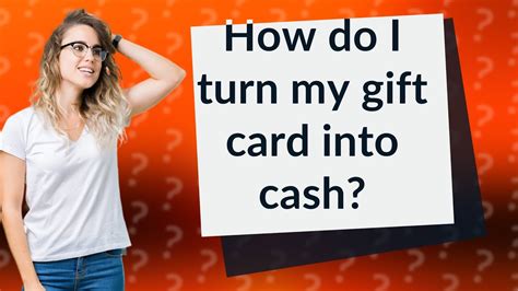 How do I turn my gift card into cash?