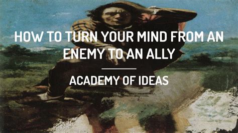 How do I turn my mind from an enemy to an ally?