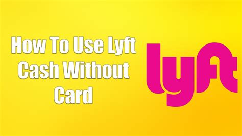How do I use LYFT cash without card?