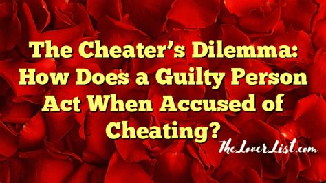 How do cheaters act when accused of cheating?