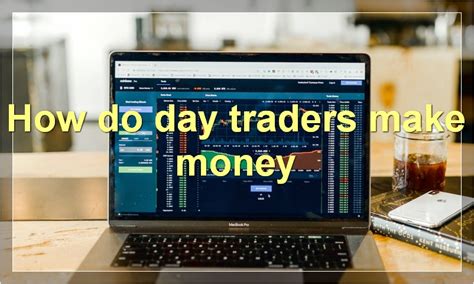How do day traders make money?