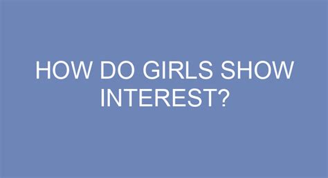 How do girls show interest?