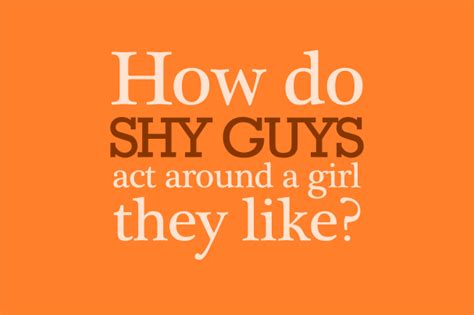 How do guys act around a girl they like?