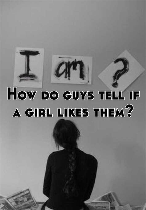 How do guys feel when they know a girl likes them?