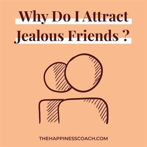 How do jealous friends act?