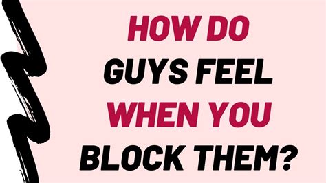 How do men feel after you block them?