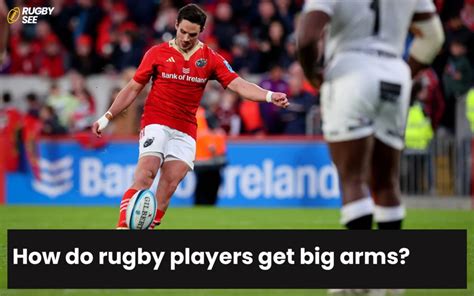 How do rugby players get big arms?