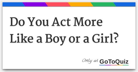 How do you act like a boy?