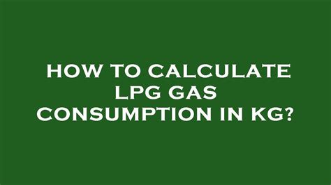 How do you calculate LPG consumption?