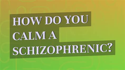 How do you calm a schizophrenic person?