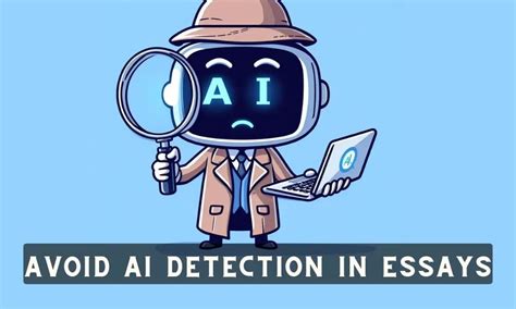 How do you change an essay to avoid AI detection?