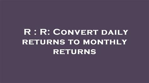 How do you convert daily return to monthly return?