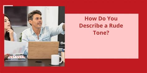 How do you describe a rude tone of voice?