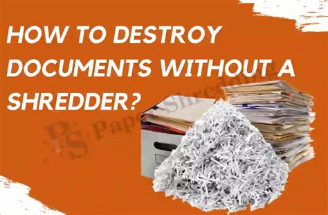 How do you destroy papers without shredding?