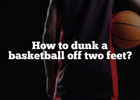 How do you dunk off 2 feet?