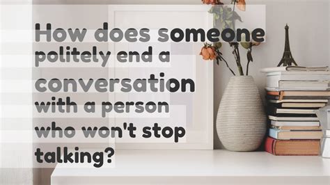 How do you end a conversation with someone who won't stop talking?