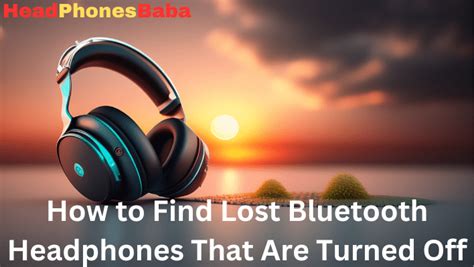 How do you find lost Bluetooth headphones that are turned off?