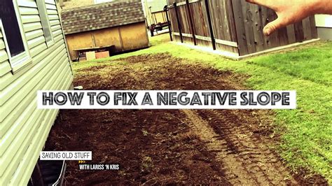How do you fix a negative slope towards your house?