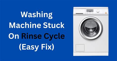 How do you fix a stuck washer on a rinse cycle?