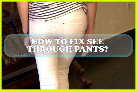 How do you fix see-through pants?