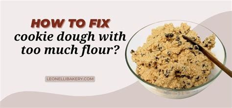 How do you fix too much flour in cookies?