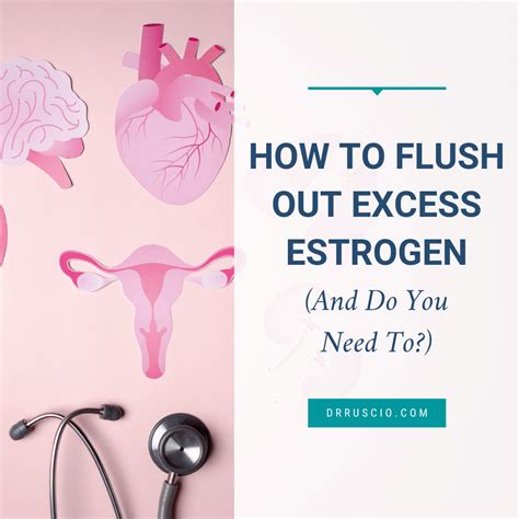 How do you flush excess estrogen?