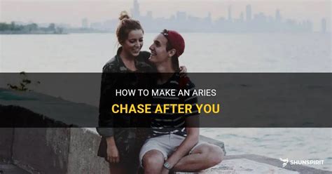 How do you get an Aries to chase you again?