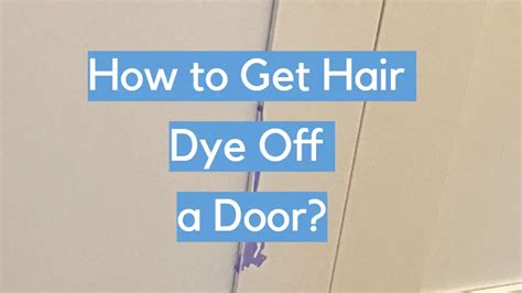 How do you get hair dye off a painted door?