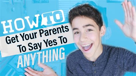 How do you get your parents to say yes?
