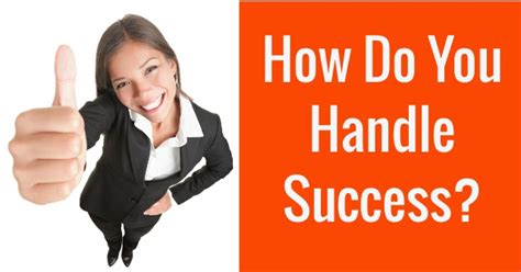 How do you handle success?