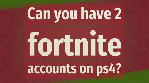 How do you have two Fortnite accounts on PS4?