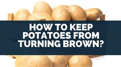 How do you keep ground potatoes from turning brown?