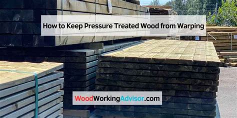 How do you keep pressure treated boards from warping?