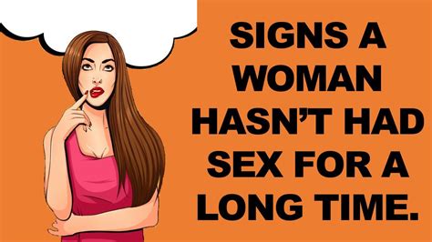 How do you know a woman has not had sex for a long time?