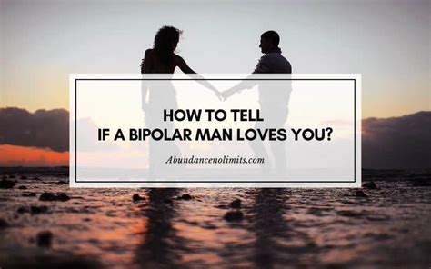 How do you know if a bipolar man is in love with you?