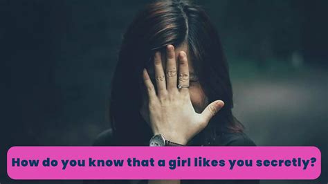 How do you know if a girl is secretly attracted to you?