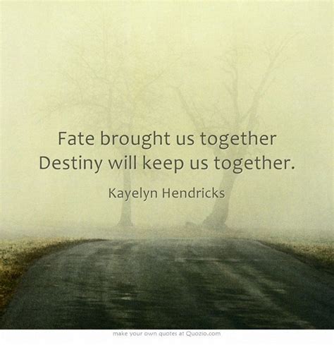 How do you know if fate brought us together?