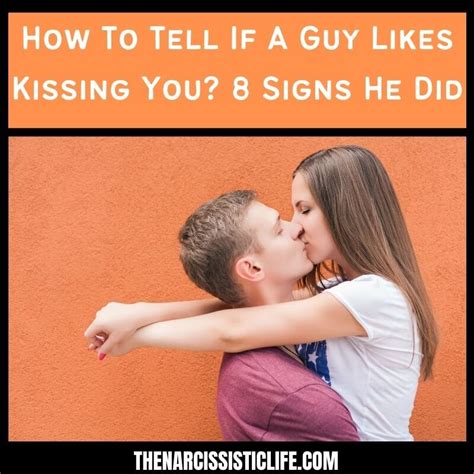 How do you know if he enjoys kissing you?