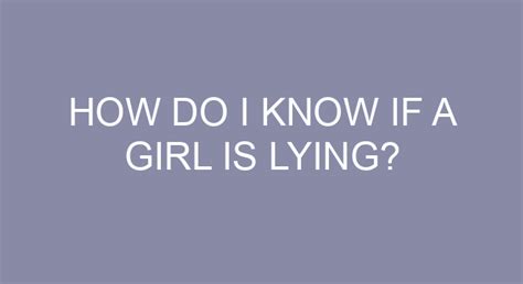 How do you know when a girl is lying?