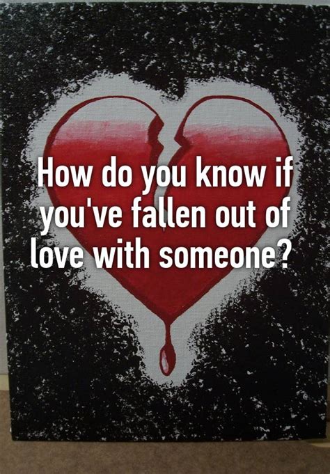 How do you know you've fallen out of love?