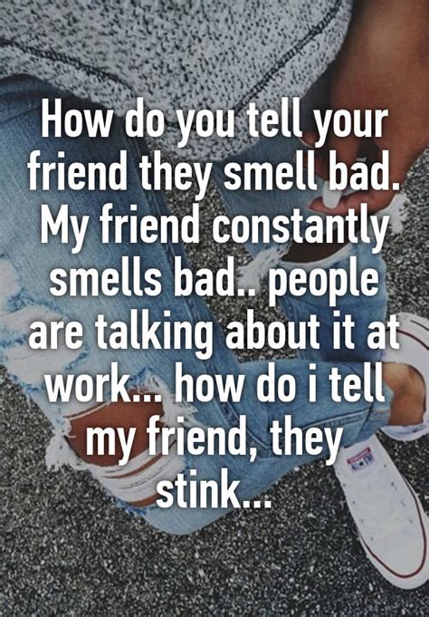 How do you let a friend know they smell bad?