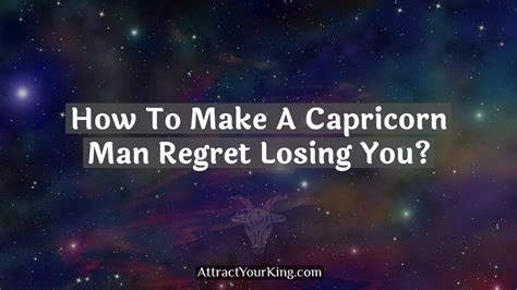 How do you make a Capricorn man scared of losing you?