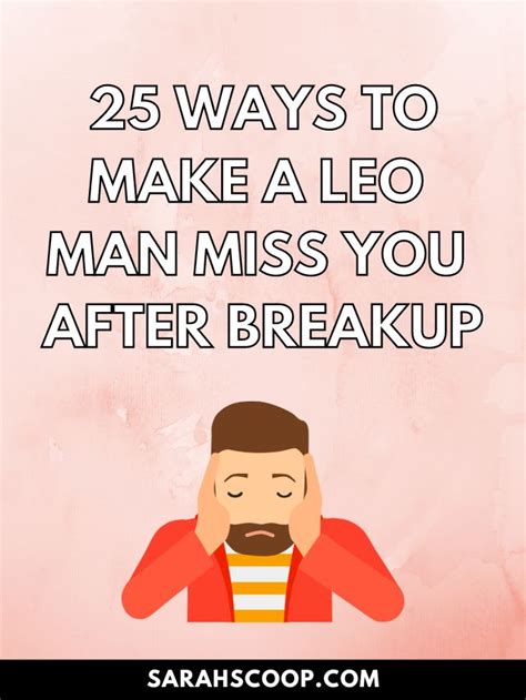 How do you make a Leo man miss you?