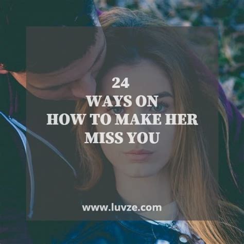How do you make a girl miss you badly?